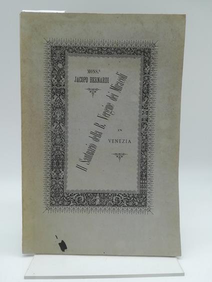 Il Santuario della B. Vergine dei Miracoli in Venezia. Notizie storico-artistiche - Jacopo Bernardi - copertina