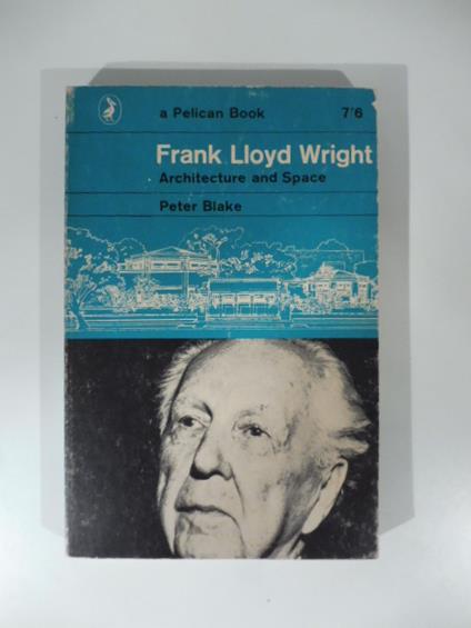 Frank Lloyd Wright. Architecture and Space - Peter Blake - copertina