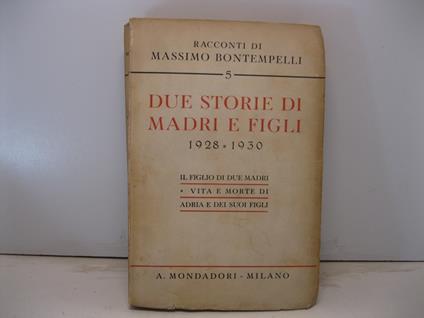 Due storie di madri e figli (1928-1930). Il figlio di due madri, Vita e morte di Adria e dei suoi figli - Massimo Bontempelli - copertina