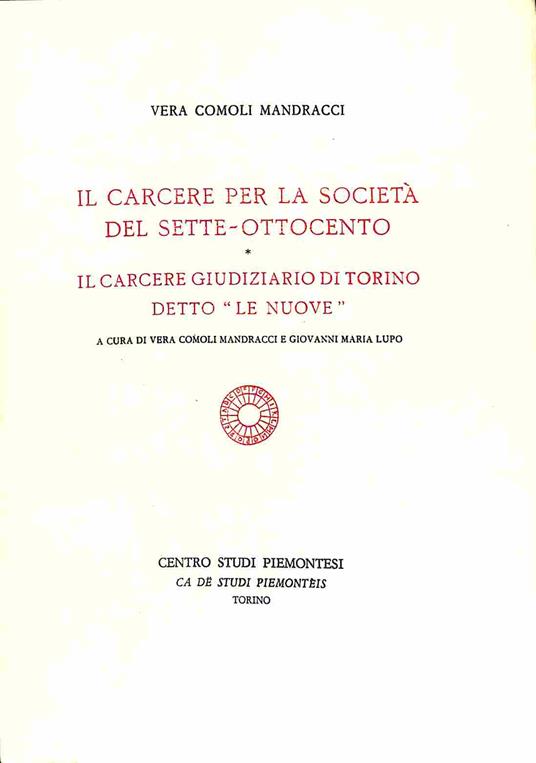 Il carcere per la societa' del sette-ottocento / Il carcere giudiziario di Torino detto "Le Nuove" - Vera Comoli Mandracci - copertina