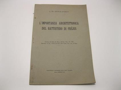L' importanza architettonica del Battistero di Frejus Estratto dal Bull. del Museo dell'Imp. Rom., VI, 1935. Appendice al Vol. LXIII del Bull. della Comm. arch. com. di Roma - Guglielmo De Angelis d'Ossat - copertina