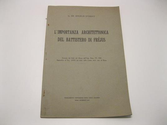 L' importanza architettonica del Battistero di Frejus Estratto dal Bull. del Museo dell'Imp. Rom., VI, 1935. Appendice al Vol. LXIII del Bull. della Comm. arch. com. di Roma - Guglielmo De Angelis d'Ossat - copertina