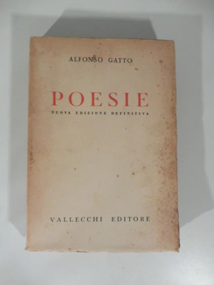 Poesie. Seconda edizione definitiva con aggiunta di 'arie e ricordi' di 'tre arie per la sua voce' e di 'ultimi versi' (1929 - 1941) - Alfonso Gatto - copertina