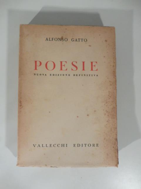 Poesie. Seconda edizione definitiva con aggiunta di 'arie e ricordi' di 'tre arie per la sua voce' e di 'ultimi versi' (1929 - 1941) - Alfonso Gatto - copertina