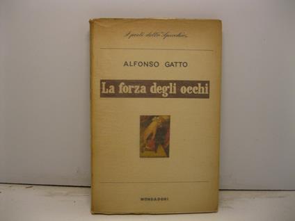 La forza degli occhi. Poesie (1950-1953) - Alfonso Gatto - copertina