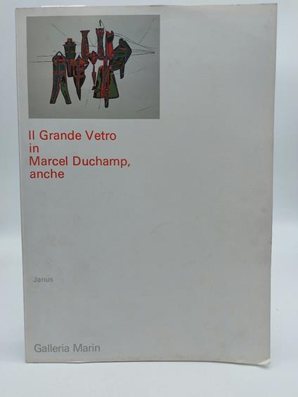 Il Grande Vetro in Marcel Duchamp, anche. Galleria Marin - Janus - copertina