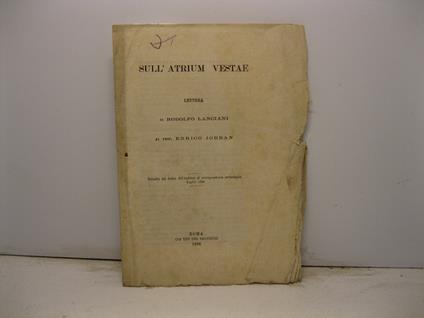 Sull'Atrium Vestae. Lettera al Prof. Enrico Jordan - Rodolfo Lanciani - copertina