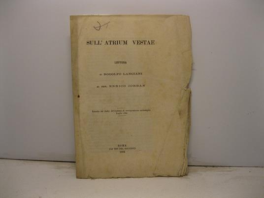 Sull'Atrium Vestae. Lettera al Prof. Enrico Jordan - Rodolfo Lanciani - copertina