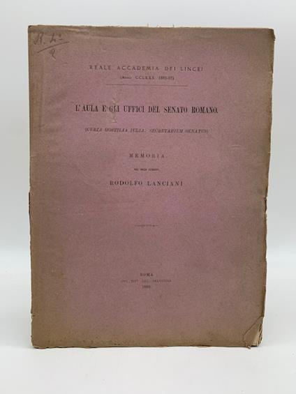 L' aula e gli Uffici del senato romano (Curia hostilia iulia: secretarium senatus). Memoria - Rodolfo Lanciani - copertina