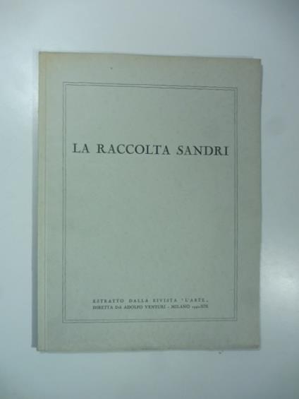 La raccolta Sandri. (Estratto dalla rivista l'arte...) - Aurelio Minghetti - copertina