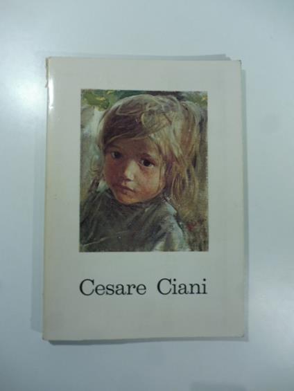 Galleria d'arte La Stanzina, Firenze. Cesare Ciani. Opere scelte da Riccardo e Fernando Tassi - Tommaso Paloscia - copertina