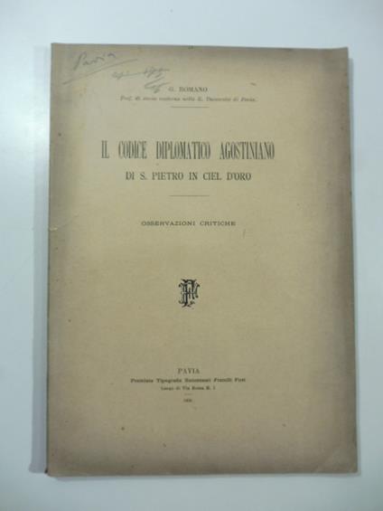 Il codice diplomatico agostiniano di S. Pietro in Ciel d'Oro. Osservazioni critiche - G. Romano - copertina