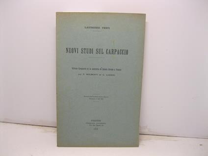 Nuovi studi sul Carpaccio. Vittore Carpaccio et la confrerie de Sainte Ursule a Venisepar P. Molmenti et G. Ludwig. Estr. da Archivio storico italiano 1904 - Laudedeo Testi - copertina