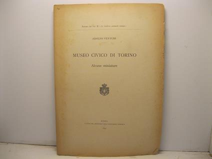 Museo civico di Torino. Alcune miniature - Adolfo Venturi - copertina