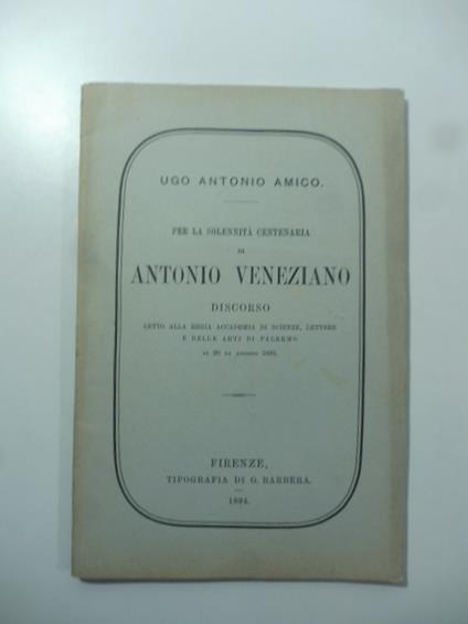 Per la solennita' centenaria di Antonio Veneziano. Discorso - Antonio Amico - copertina
