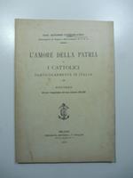 L' amore della patria e i Cattolici particolarmente in Italia. Discorso letto per l'inaugurazione dell'anno scolastico 1899-1900