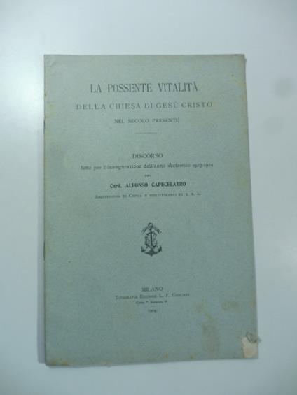 La possente vitalita' della Chiesa di Gesu' Cristo nel secolo presente. Discorso - Alfonso Capecelatro - copertina