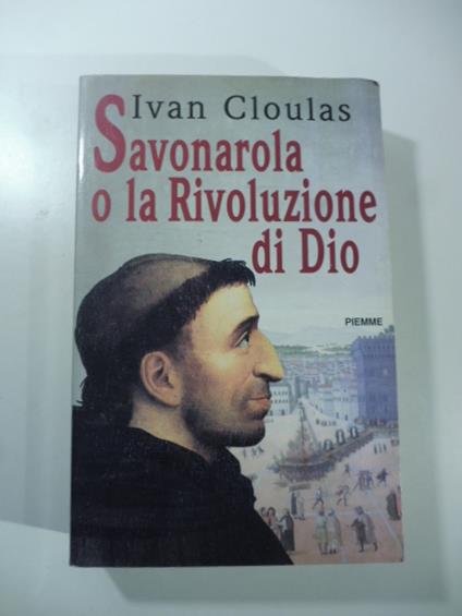 Savonarola o la rivoluzione di Dio - Ivan Cloulas - copertina