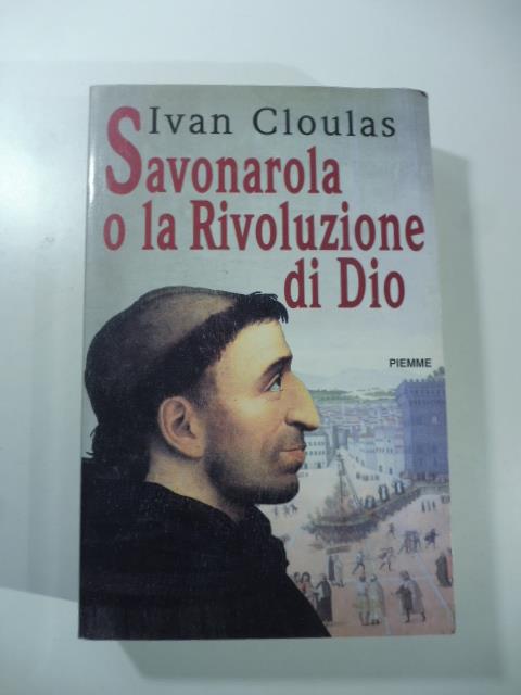 Savonarola o la rivoluzione di Dio - Ivan Cloulas - copertina