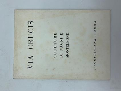 Via Crucis. Sculture di Nagni e Monteleone, Galleria L'Agostiniana, Roma - Carlo Cremona - copertina