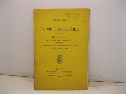 La crisi letteraria. Discorso letto nella R. Universita' di Torino in occasione della solenne inaugurazione degli studii addi' 3 novembre 1888 - Arturo Graf - copertina