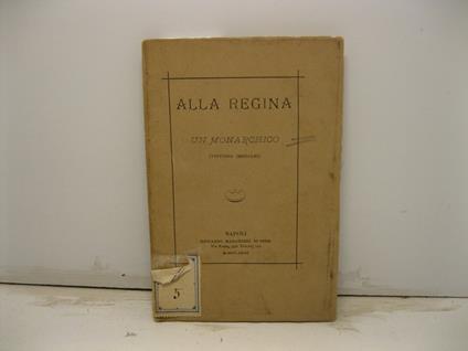 Alla regina. Un monarchico (Vittorio Imbriani) - Vittorio Imbriani - copertina