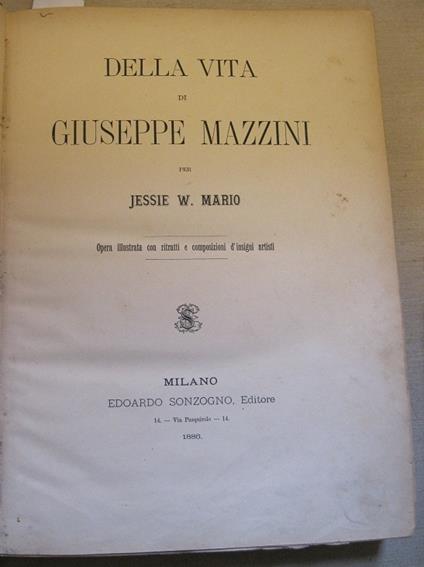Della vita di Giuseppe Mazzini. Opera illustrata con ritratti e composizioni d'insigni artisti - Jessie W. Mario - copertina
