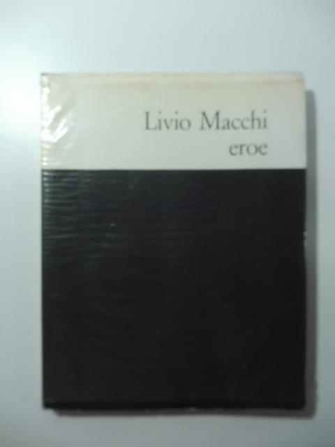 Livio Macchi 1921-1943. Profilo di un eroe. Nel ventennale del suo olocausto - Domenico Mondrone - copertina