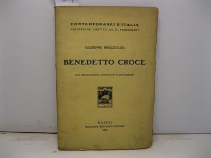 Benedetto Croce. Con bibliografia, ritratto e autografo - Giuseppe Prezzolini - copertina