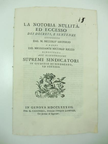 La notoria nullita' ed eccesso dei decreti e sentenze ottenute dal M. Niccolo' Sertorio a danno del negoziante Niccolo' Recco rimostrata agl'illustrissimi supremi sindicatori in giudizio di sindacato ed eccesso - copertina