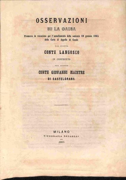 Osservazioni su la causa promossa in cassazione per l'annullamento della sentenza 10 gennaio 1865 alla Corte di Appello di Casale dal signor Conte Langosco in confronto del signor Conte Giovanni Maistre di Castelgrano - copertina