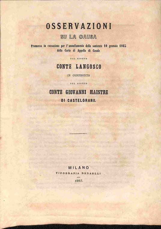 Osservazioni su la causa promossa in cassazione per l'annullamento della sentenza 10 gennaio 1865 alla Corte di Appello di Casale dal signor Conte Langosco in confronto del signor Conte Giovanni Maistre di Castelgrano - copertina