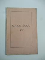 Gran Bogo 1873. Spettacolo eroico fantastico. La disfida di Montebecco indicata nelle Cronache del secolo XV anche col titolo I garofani di Iolanda