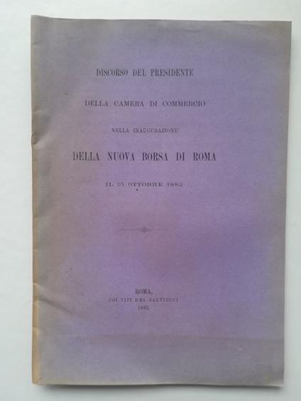 Discorso del Presidente della Camera di Commercio nella inaugurazione della nuova Borsa di Roma il 15 ottobre 1882 - copertina