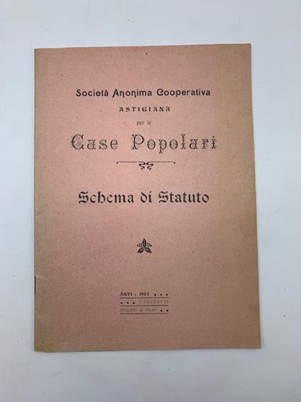 Societa' anonima Cooperativa astigiana. Case popolari. Schema di Statuto - copertina