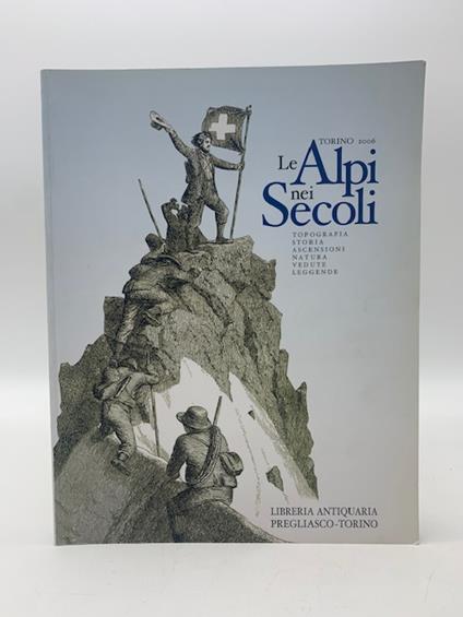 Le Alpi nei secoli. Topografia, storia, ascensioni, natura, vedute, leggende - copertina