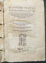 Diodori Siculi Bibliothecae historicae hoc est erum antiquarum, a Graecis, Romanis, Barbaris, praecipueque Philippo & Alexandro Macedoniae regibus gestarum libri XVII