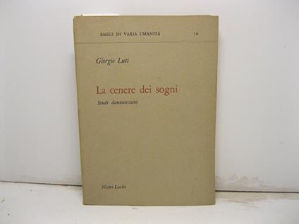 La cenere dei sogni. Studi dannunziani - Giorgio Luti - copertina