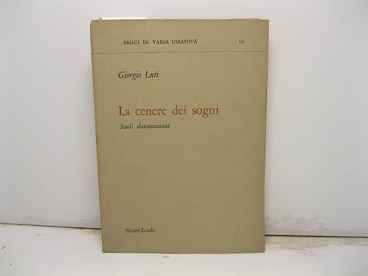 La cenere dei sogni. Studi dannunziani - Giorgio Luti - copertina