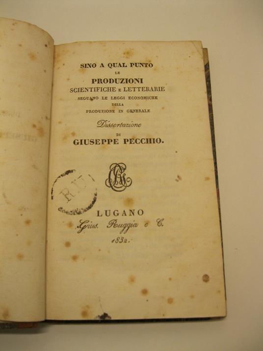 Sino a qual punto le produzioni scientifiche e letterarie seguano le leggi economiche della produzione in generale. Dissertazione di Giuseppe Pecchio - Giuseppe Pecchio - copertina
