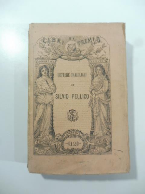 Lettere famigliari inedite. Volume primo. Epistolario italiano - Silvio Pellico - copertina