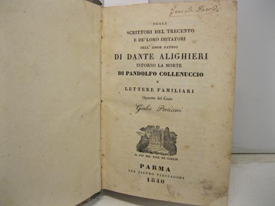 Degli scrittori del trecento e dei loro imitatori dell'amor patrio di Dante Alighieri intorno la morte di Pandolfo Collenuccio e lettere familiari - Giulio Perticari - copertina