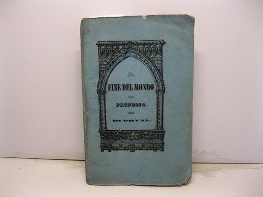 La fine del mondo ragionamento teologico - filosofico del Prof. Antonio Riccardi aggiuntavi in ultimo la profezia detta di Orval - Antonio Riccardi - copertina