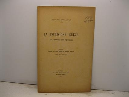 La iscrizione greca del tempio dei Dioscuri. Estratto dall'Arch. storico per le Prov. Napolet., anno XXVI, fasc. II - Vittorio Spinazzola - copertina
