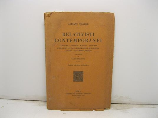 Relativisti contemporanei. Vaihinger - Einstein - Rougier - Spengler - L'idealismo attuale - relativismo e rivoluzione - Lettera a Guglielmo Ferrero. Prefazione di Mario Missiroli. Quarta edizione definitiva - Adriano Tilgher - copertina