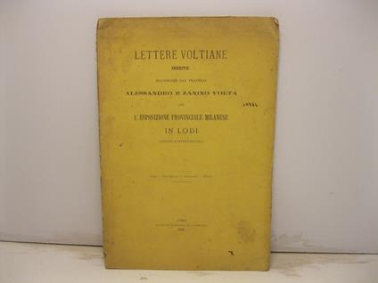 Lettere voltiane inedite illustrate dai fratelli Alessandro e Zanino Volta per l'Esposizione provinciale milanese in Lodi - Alessandro Volta - copertina