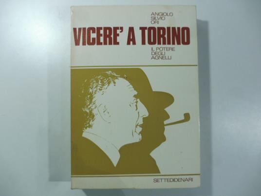 Vicere' a Torino. Il potere degli Agnelli. Seconda edizione - Angiolo S. Ori - copertina