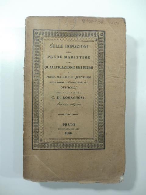Sulle donazioni sulle prede marittime, sulla qualificazione dei fiumi e prime materie e questioni sulle forme testamentarie. Opuscoli - G. Domenico Romagnosi - copertina