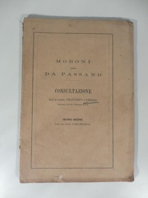 Florentina Legitimae Retorsionis. Consultazione a favore di Andrea Moroni contro marchese da Passano - Francesco Carrara - copertina