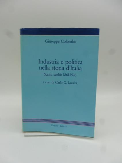 Industria e politica nella storia d'Italia. Scritti Scelti: 1861-1916 - Giuseppe Colombo - copertina
